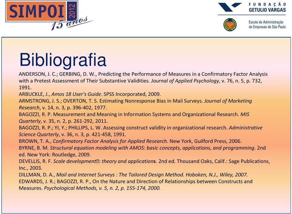 Journal of Marketing Research, v. 14, n. 3, p. 396-402, 1977. BAGOZZI, R. P. Measurement and Meaning in Information Systems and Organizational Research. MIS Quarterly, v. 35, n. 2, p. 261-292, 2011.