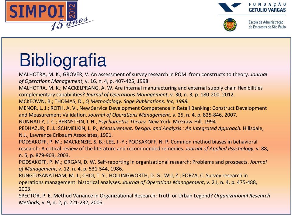 , Q Methodology. Sage Publications, Inc, 1988. MENOR, L. J.; ROTH, A. V., New Service Development Competence inretail Banking: Construct Development and Measurement Validation.