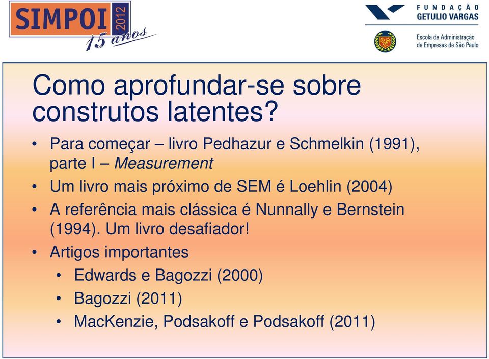 próximo de SEM é Loehlin (2004) A referência mais clássica é Nunnally e Bernstein