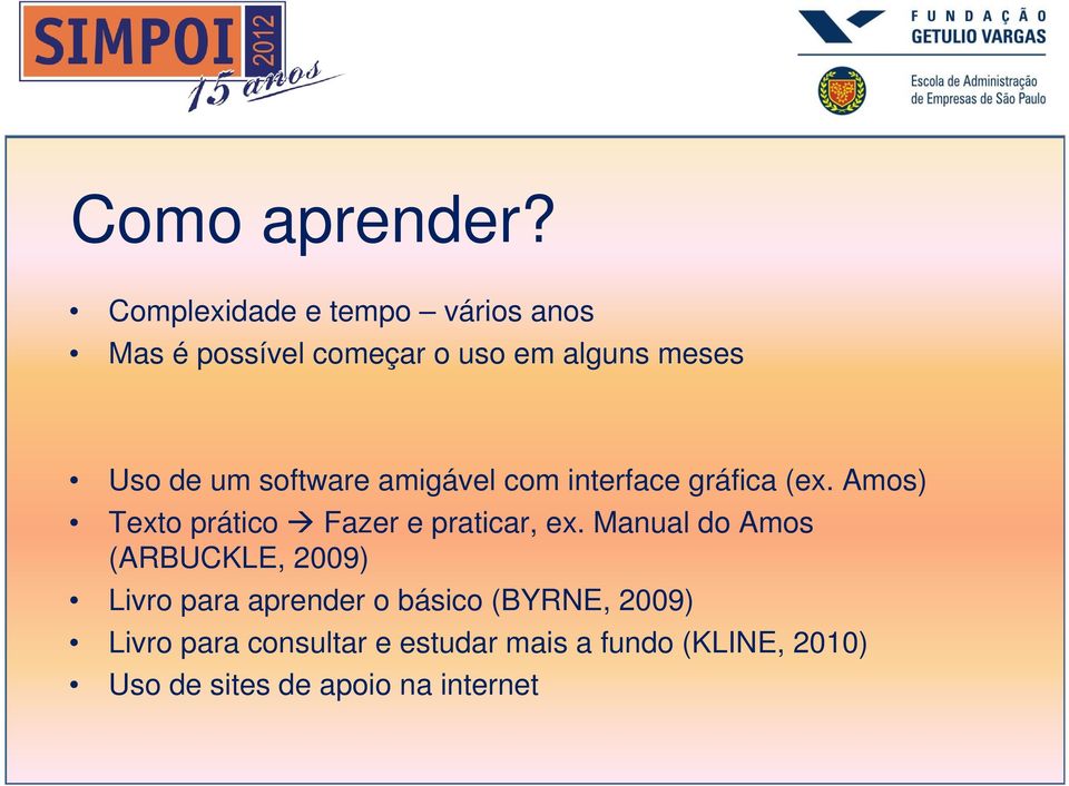 software amigável com interface gráfica (ex. Amos) Texto prático Fazer e praticar, ex.