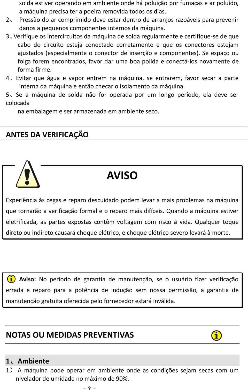 3 Verifique os intercircuitos da máquina de solda regularmente e certifique-se de que cabo do circuito esteja conectado corretamente e que os conectores estejam ajustados (especialmente o conector de