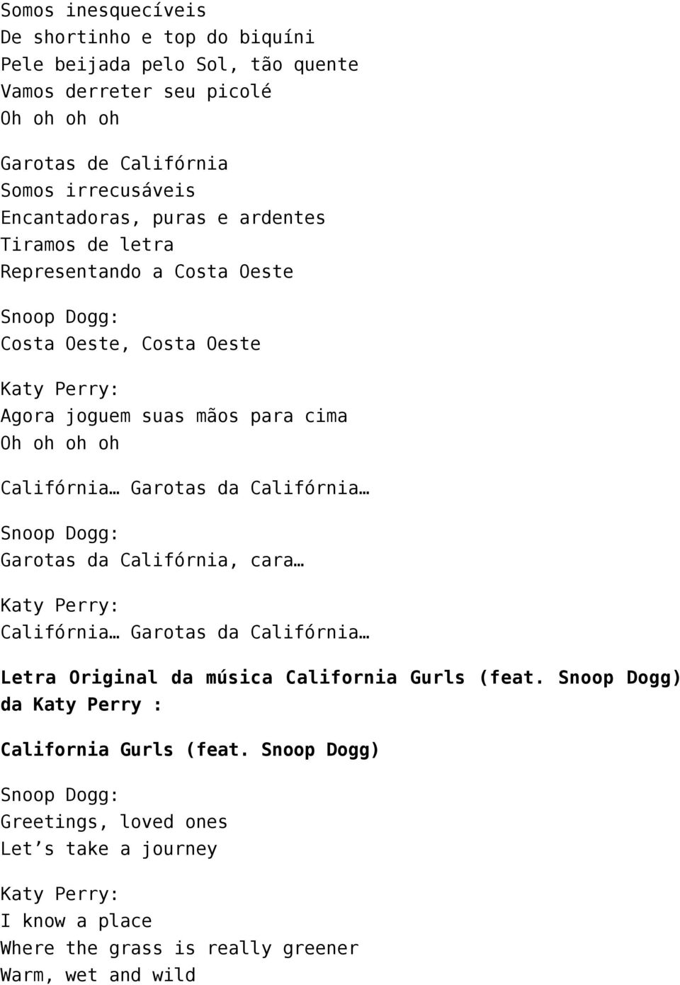 Garotas da Califórnia Garotas da Califórnia, cara Califórnia Garotas da Califórnia Letra Original da música California Gurls (feat.