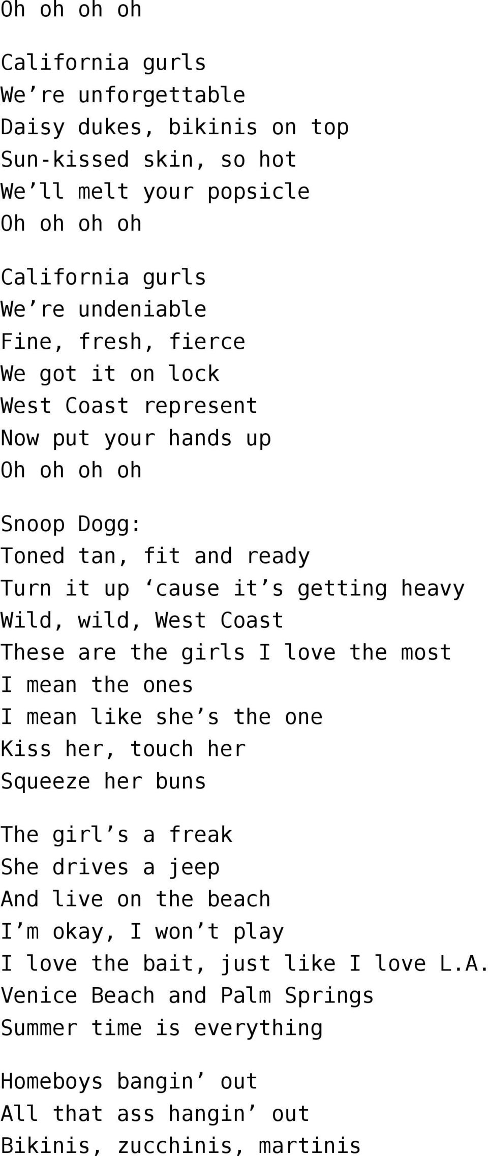 mean the ones I mean like she s the one Kiss her, touch her Squeeze her buns The girl s a freak She drives a jeep And live on the beach I m okay, I won t play I