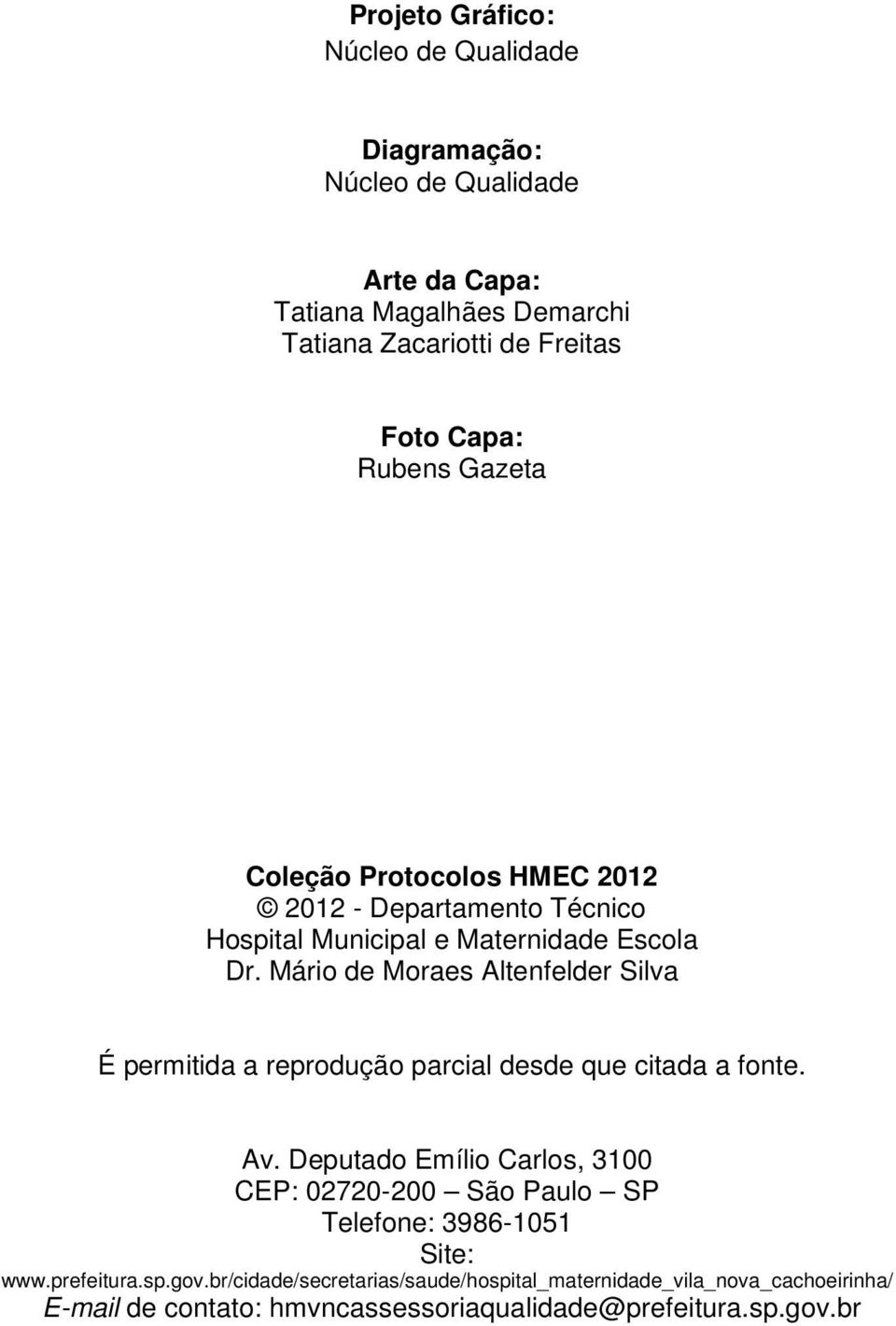 Mário de Moraes Altenfelder Silva É permitida a reprodução parcial desde que citada a fonte. Av.