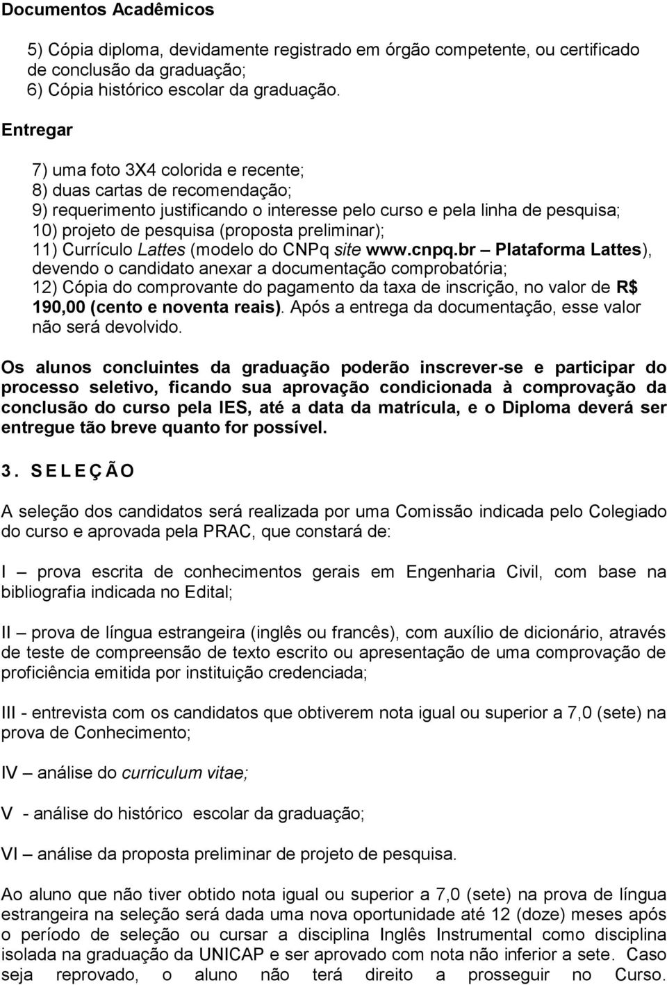 preliminar); 11) Currículo Lattes (modelo do CNPq site www.cnpq.