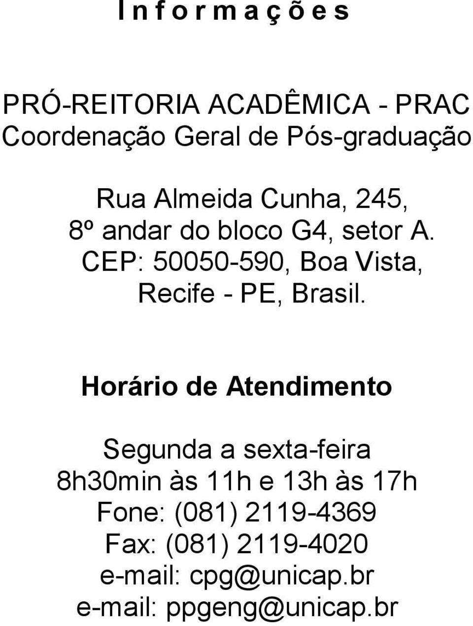 CEP: 50050-590, Boa Vista, Recife - PE, Brasil.