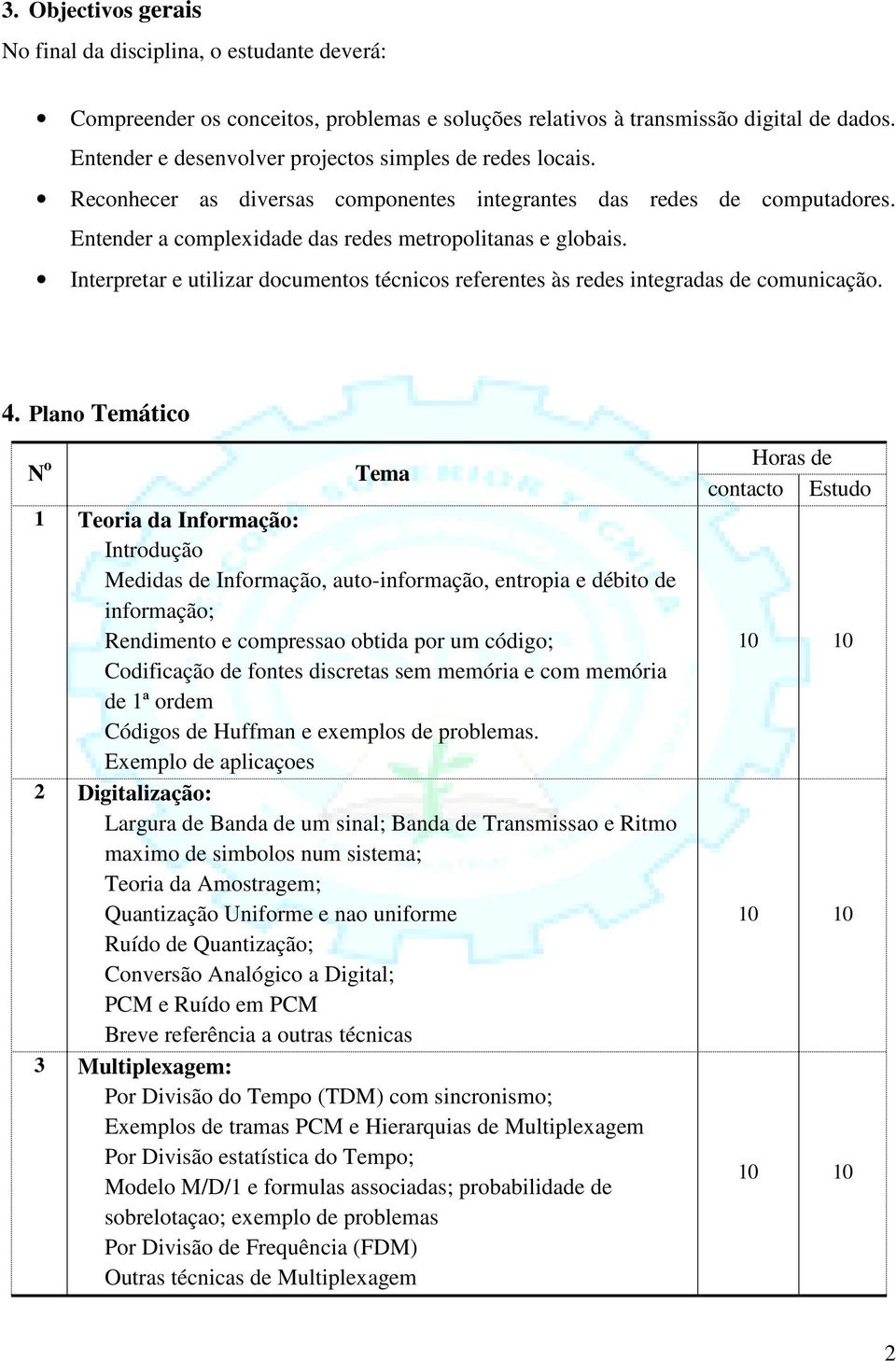 Interpretar e utilizar documentos técnicos referentes às redes integradas de comunicação. 4.