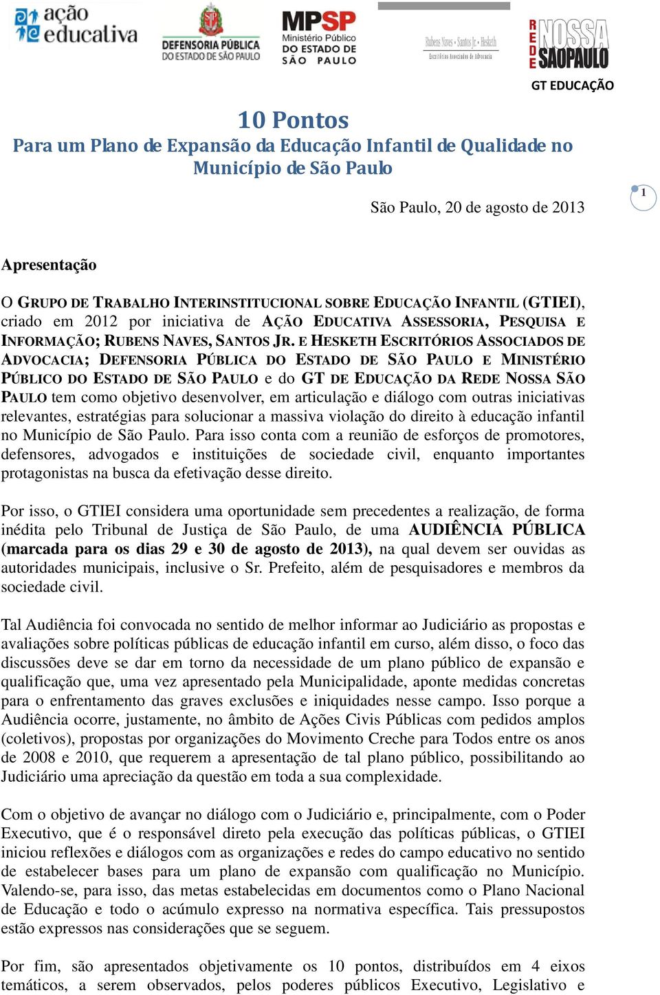 E HESKETH ESCRITÓRIOS ASSOCIADOS DE ADVOCACIA; DEFENSORIA PÚBLICA DO ESTADO DE SÃO PAULO E MINISTÉRIO PÚBLICO DO ESTADO DE SÃO PAULO e do GT DE EDUCAÇÃO DA REDE NOSSA SÃO PAULO tem como objetivo