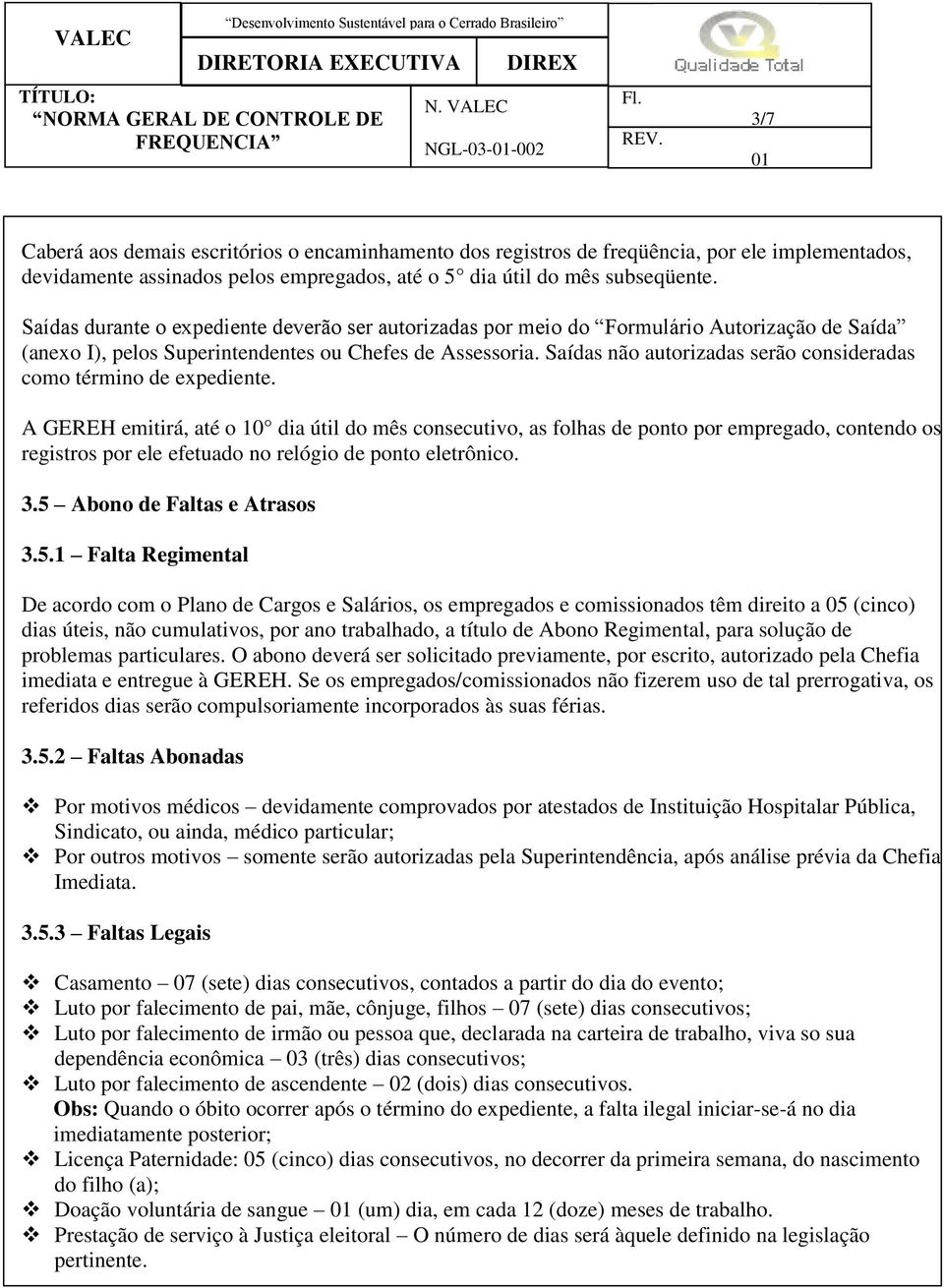 Saídas não autorizadas serão consideradas como término de expediente.