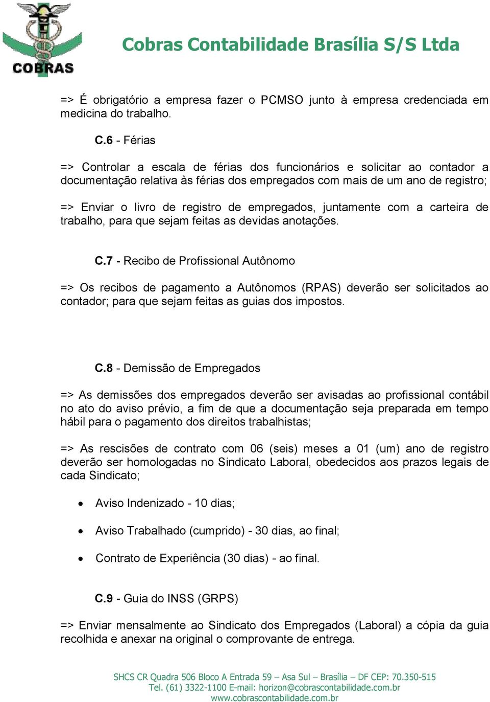 empregados, juntamente com a carteira de trabalho, para que sejam feitas as devidas anotações. C.