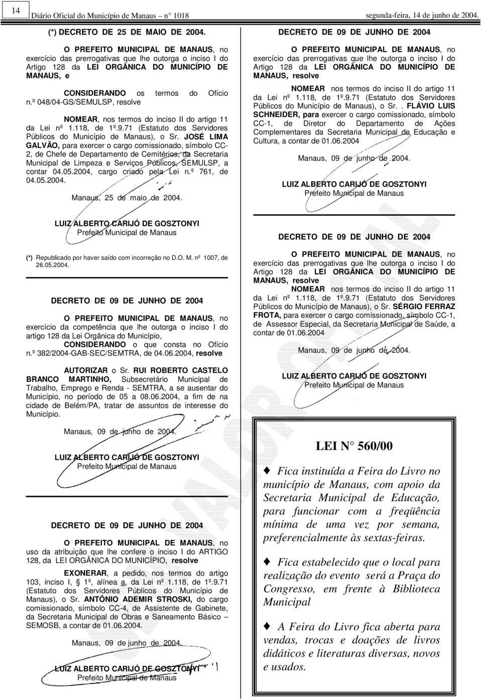 º 048/04-GS/SEMULSP, resolve NOMEAR, nos termos do inciso II do artigo 11 da Lei nº 1.118, de 1º.9.71 (Estatuto dos Servidores Públicos do Município de Manaus), o Sr.