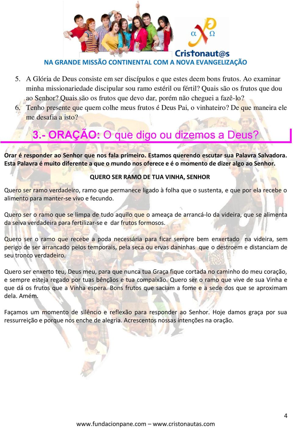 - ORAÇÃO: O que digo ou dizemos a Deus? Orar é responder ao Senhor que nos fala primeiro. Estamos querendo escutar sua Palavra Salvadora.