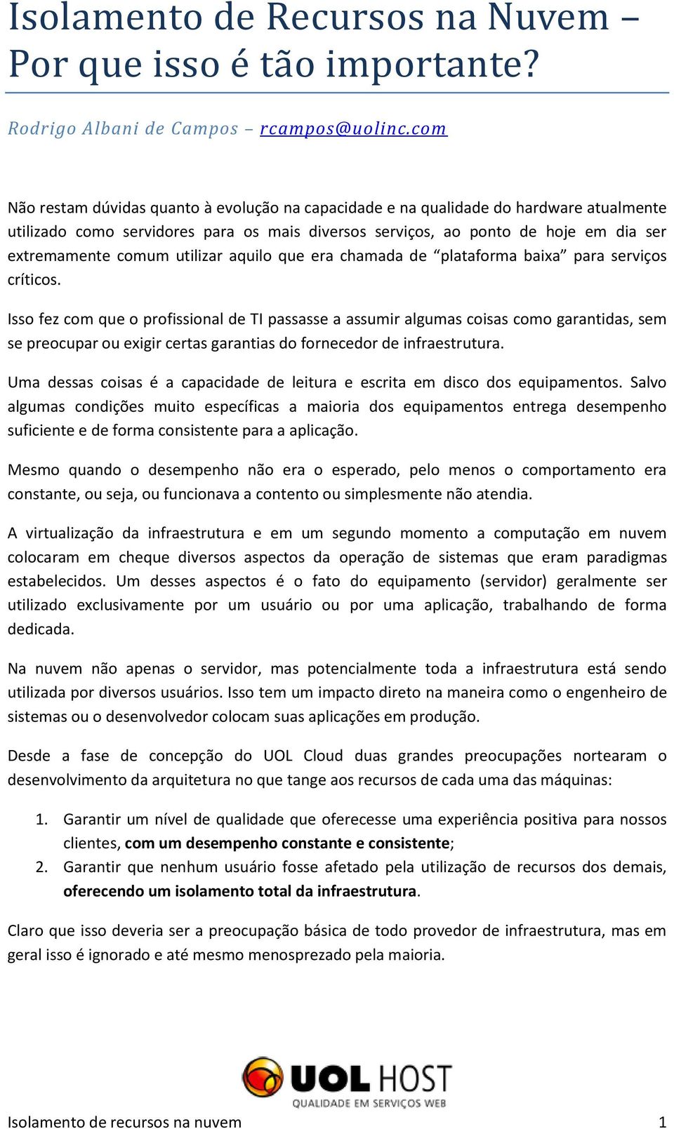 utilizar aquilo que era chamada de plataforma baixa para serviços críticos.