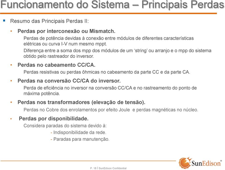 Diferença entre a soma dos mpp dos módulos de um string ou arranjo e o mpp do sistema obtido pelo rastreador do inversor. Perdas no cabeamento CC/CA.