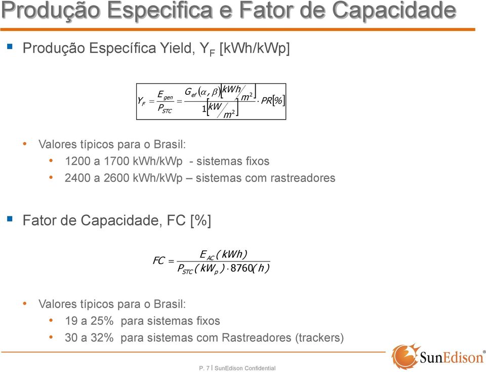 rastreadores ef m PR % Fator de Capacidade, FC [%] FC P STC E AC ( kwh) ( kw ) 8760( h ) p Valores típicos para