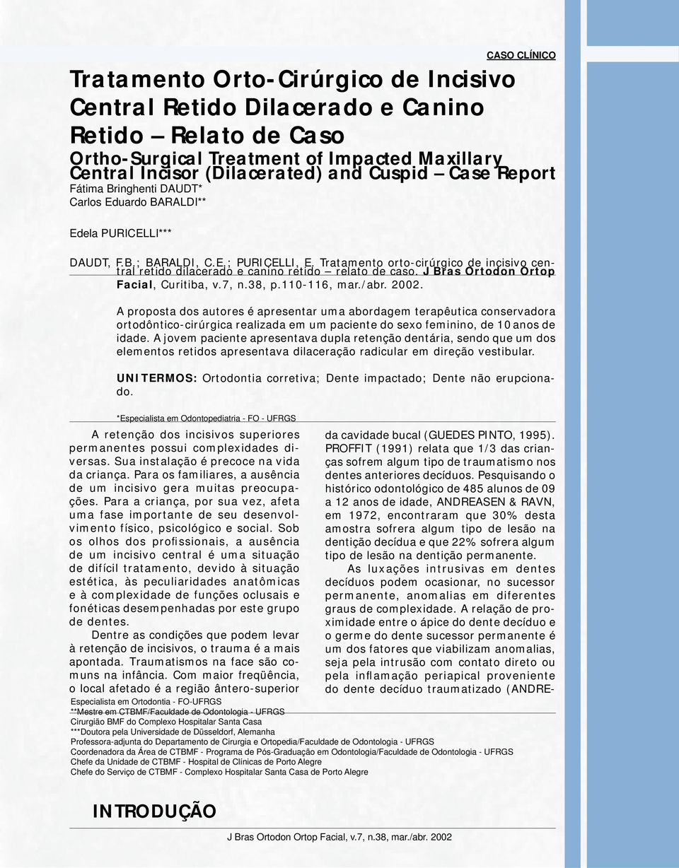 Tratamento orto-cirúrgico de incisivo central retido dilacerado e canino retido relato de caso. J Bras Ortodon Ortop Facial, Curitiba, v.7, n.38, p.110-116, mar./abr. 2002.