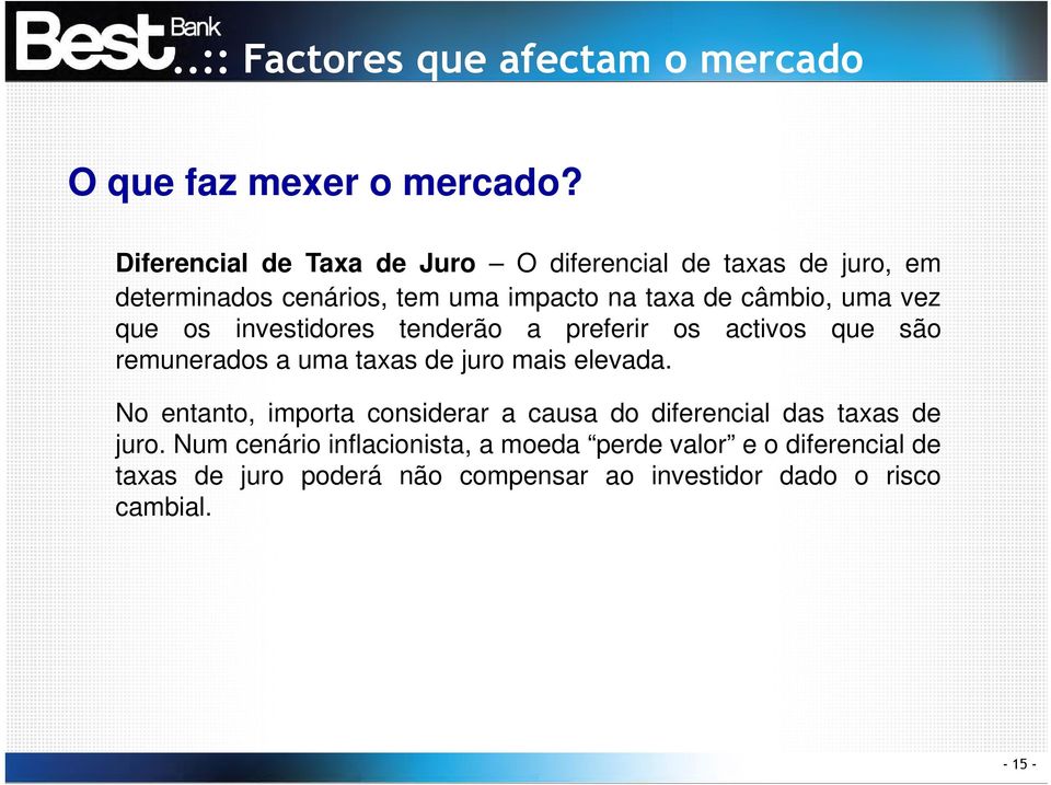 que os investidores tenderão a preferir os activos que são remunerados a uma taxas de juro mais elevada.