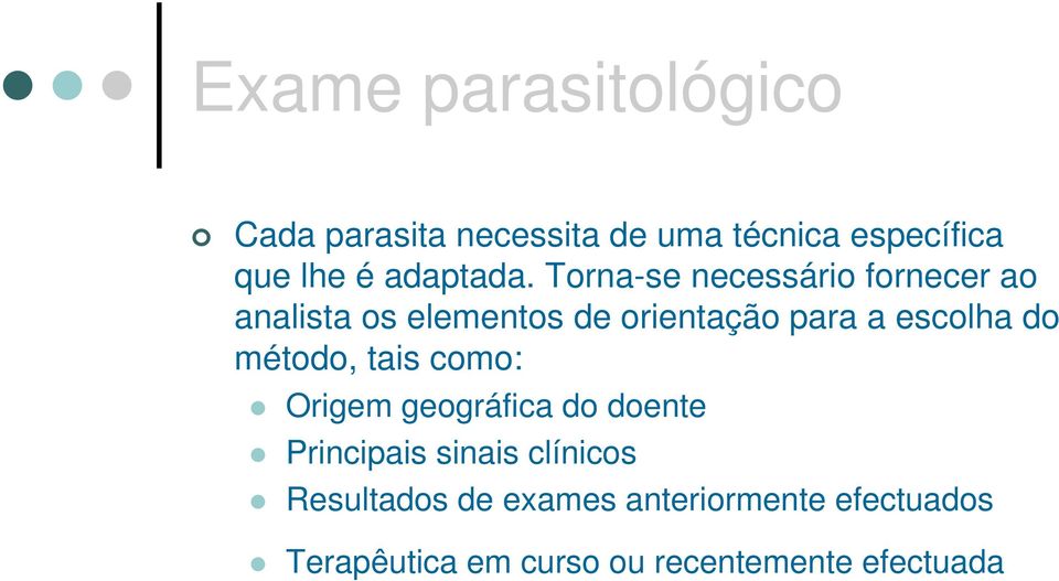 Torna-se necessário fornecer ao analista os elementos de orientação para a escolha do