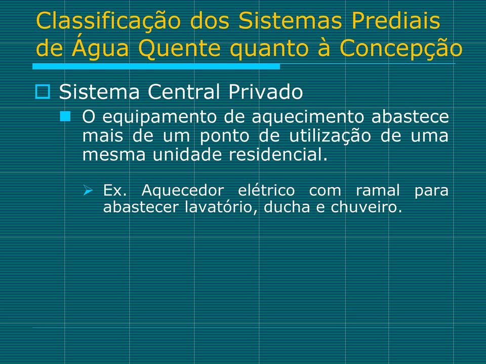 abastece mais de um ponto de utilização de uma mesma unidade