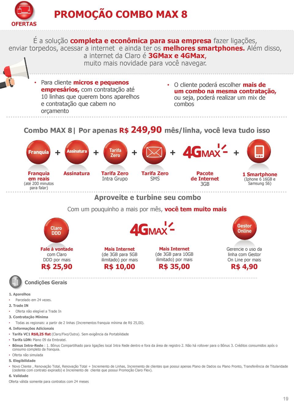 Para cliente micros e pequenos empresários, com contratação até 10 linhas que querem bons aparelhos e contratação que cabem no orçamento O cliente poderá escolher mais de um combo na mesma