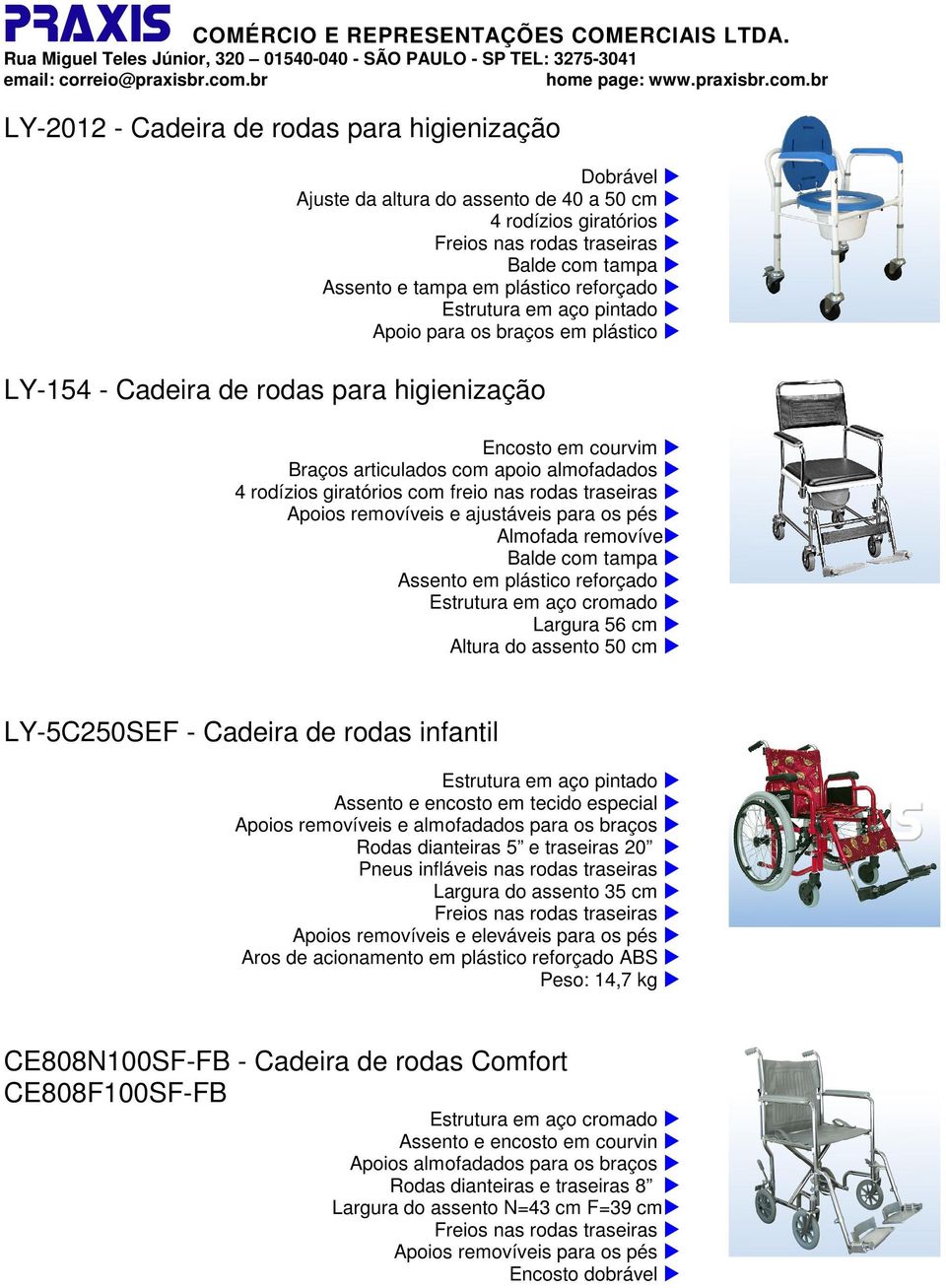 assento 50 cm LY-5C250SEF - Cadeira de rodas infantil Estrutura em aço pintado Assento e encosto em tecido especial Apoios removíveis e almofadados para os braços Rodas dianteiras 5 e traseiras 20