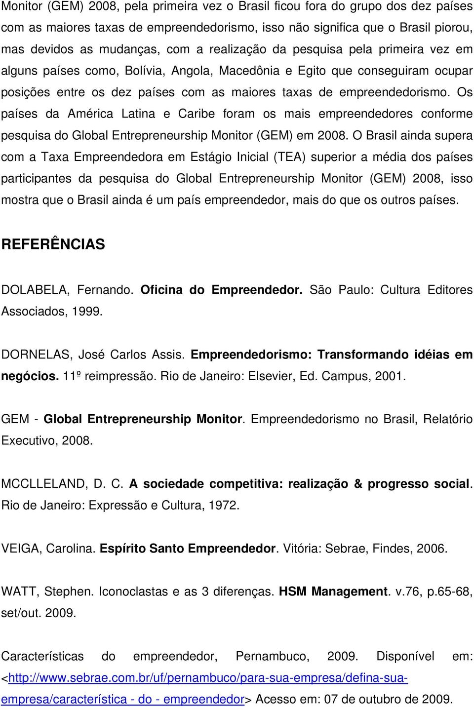 Os países da América Latina e Caribe foram os mais empreendedores conforme pesquisa do Global Entrepreneurship Monitor (GEM) em 2008.