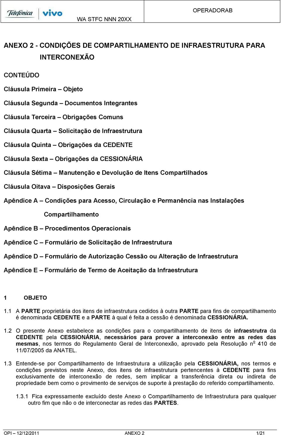 Disposições Gerais Apêndice A Condições para Acesso, Circulação e Permanência nas Instalações Compartilhamento Apêndice B Procedimentos Operacionais Apêndice C Formulário de Solicitação de