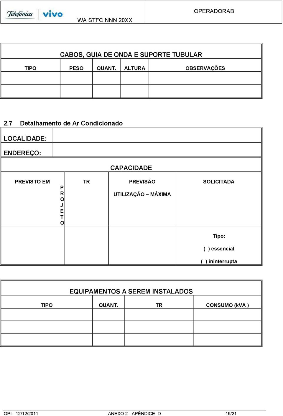 E T O TR PREVISÃO UTILIZAÇÃO MÁXIMA SOLICITADA Tipo: ( ) essencial ( ) ininterrupta