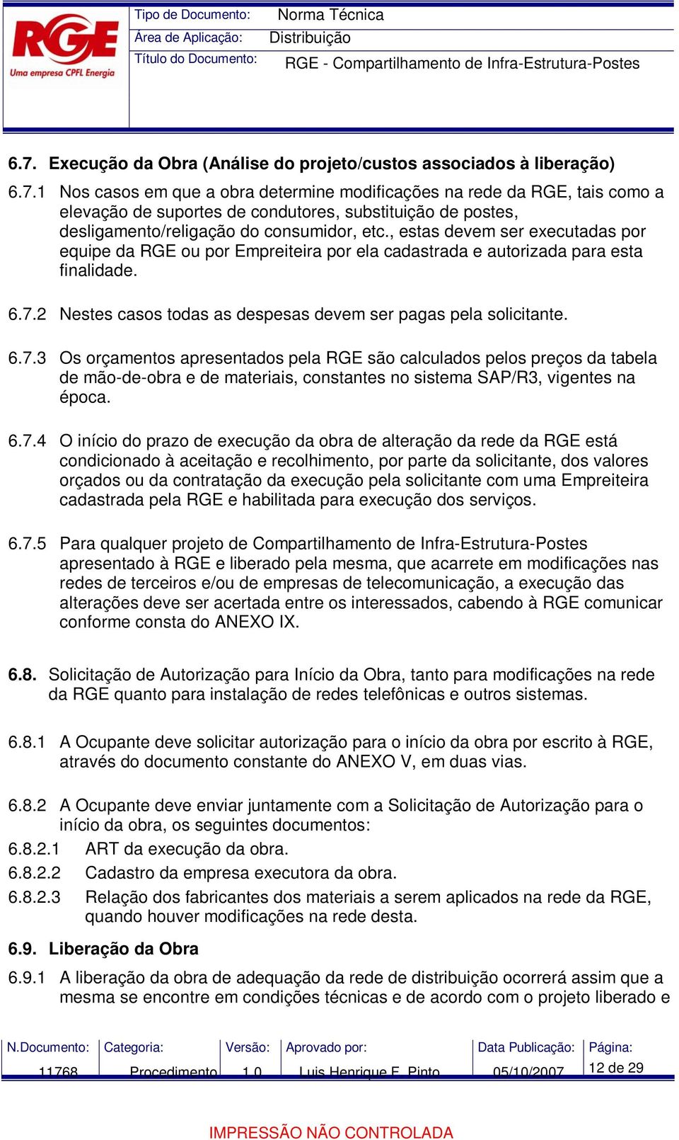 2 Nestes casos todas as despesas devem ser pagas pela solicitante. 6.7.