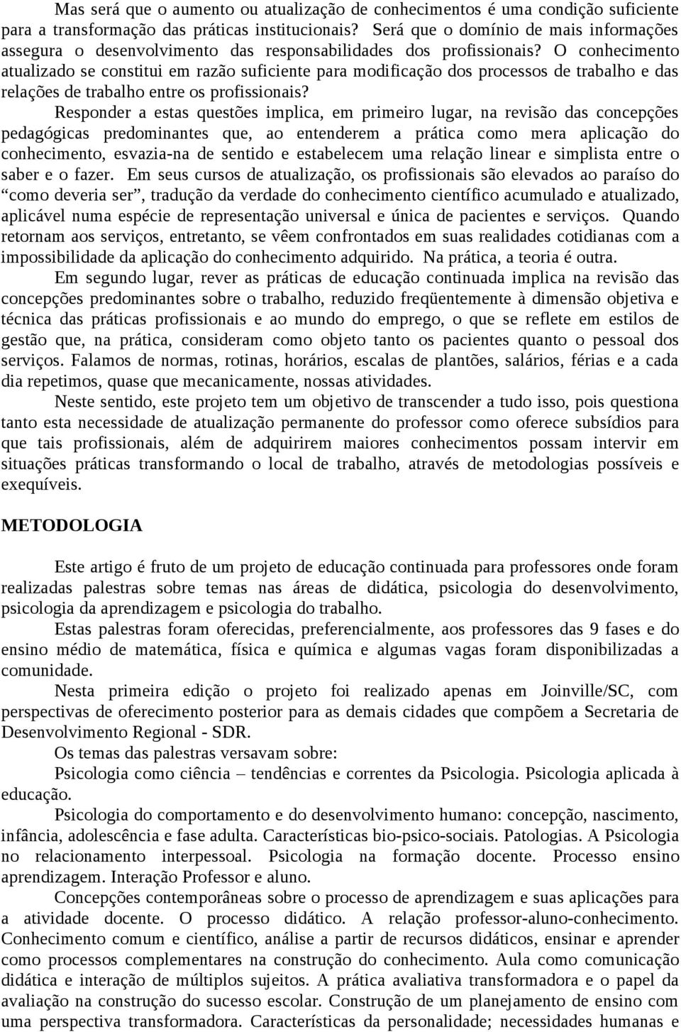 O conhecimento atualizado se constitui em razão suficiente para modificação dos processos de trabalho e das relações de trabalho entre os profissionais?