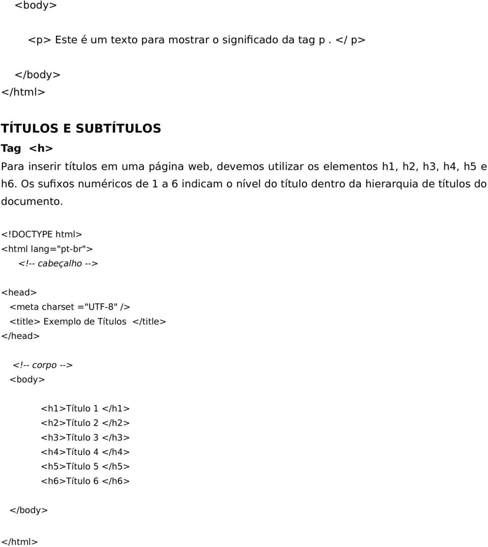 Os sufixos numéricos de 1 a 6 indicam o nível do título dentro da hierarquia de títulos do documento. <!DOCTYPE html> <html lang="pt-br"> <!