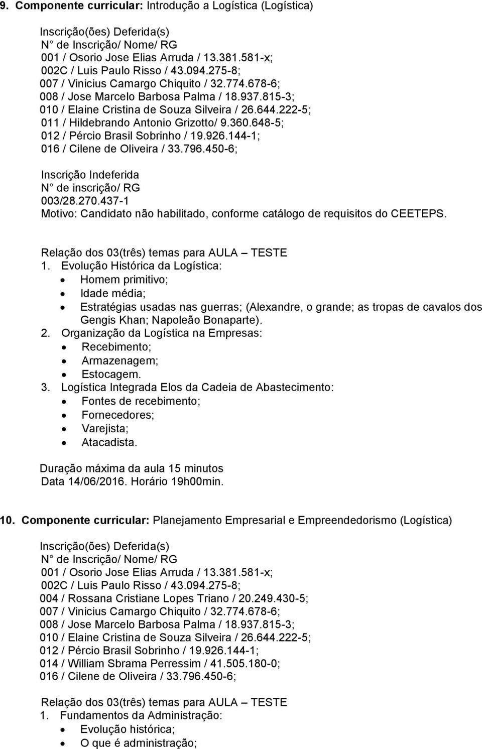 270.437-1 Motivo: Candidato não habilitado, conforme catálogo de requisitos do CEETEPS. 1.