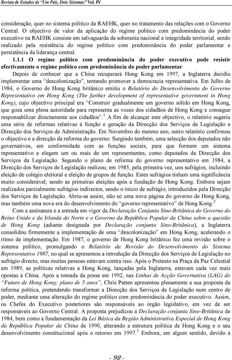 resistência do regime político com predominância do poder parlamentar e persistência da liderança central. 1.