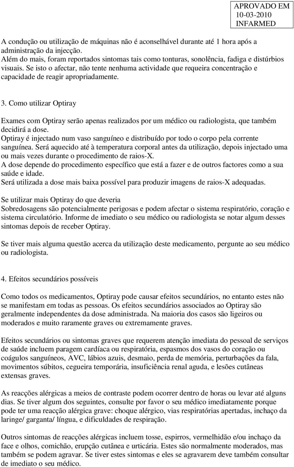 Se isto o afectar, não tente nenhuma actividade que requeira concentração e capacidade de reagir apropriadamente. 3.