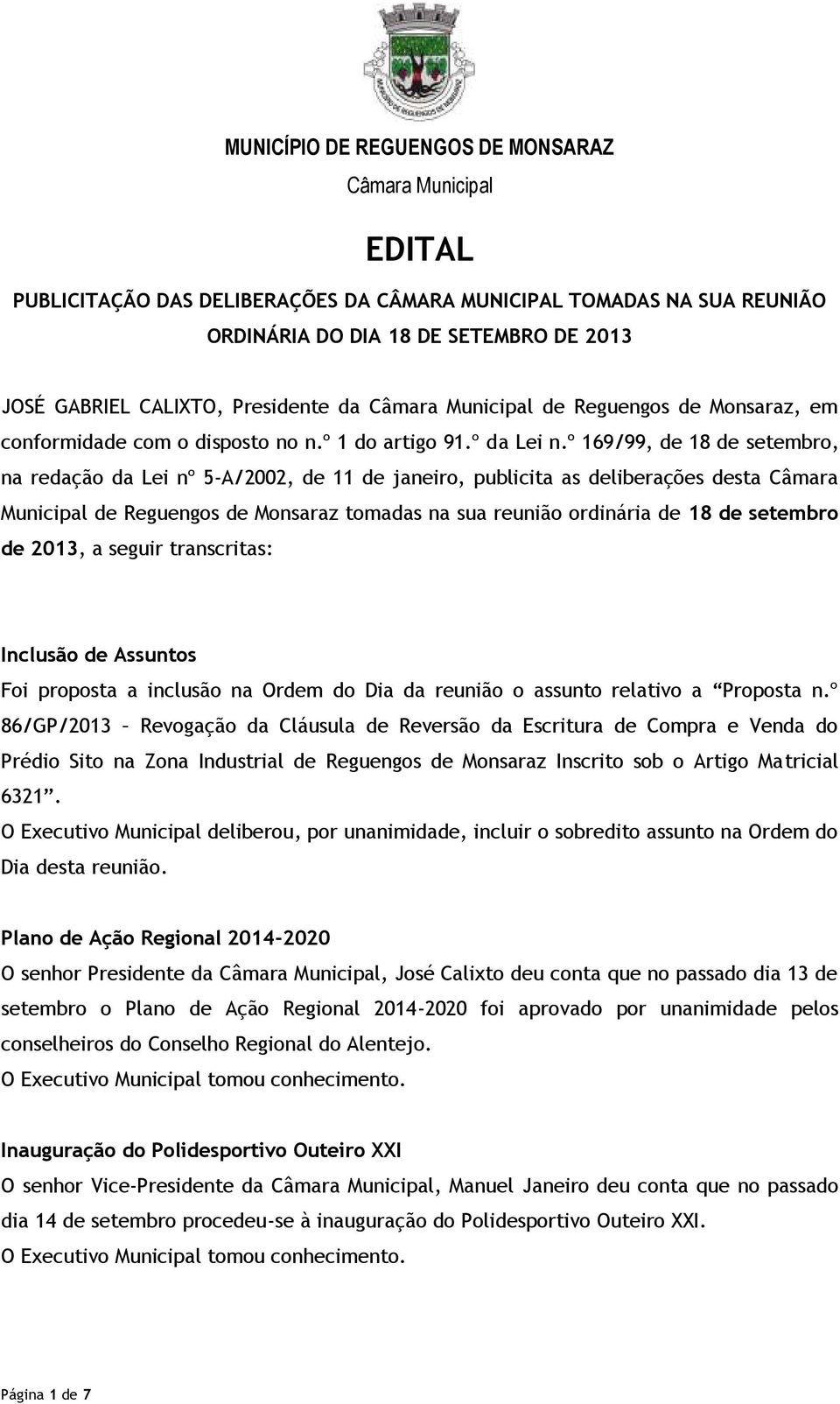 º 169/99, de 18 de setembro, na redação da Lei nº 5-A/2002, de 11 de janeiro, publicita as deliberações desta Câmara Municipal de Reguengos de Monsaraz tomadas na sua reunião ordinária de 18 de