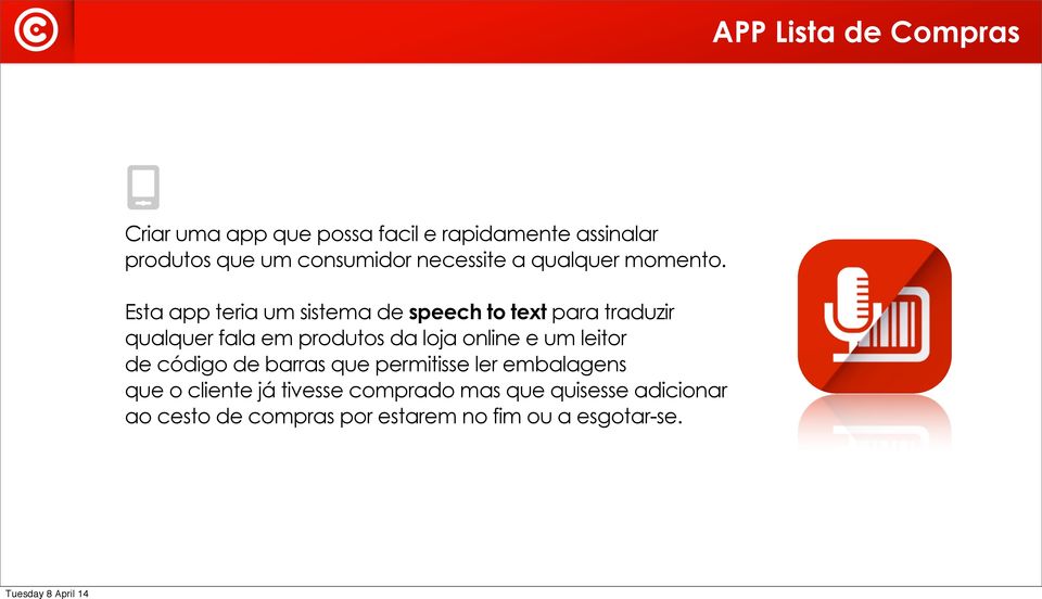 Esta app teria um sistema de speech to text para traduzir qualquer fala em produtos da loja online e