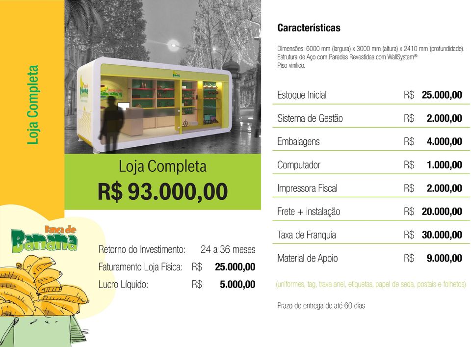 000,00 Computador R$ 1.000,00 Impressora Fiscal R$ 2.000,00 Frete + instalação R$ 20.