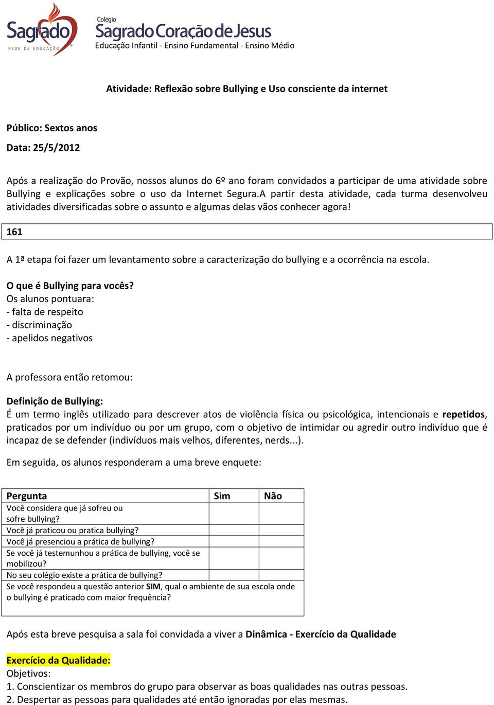 A partir desta atividade, cada turma desenvolveu atividades diversificadas sobre o assunto e algumas delas vãos conhecer agora!