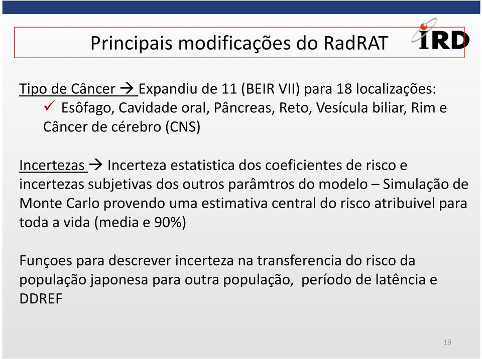 incertezassubjetivasdos outros parâmtrosdo modelo Simulaçãode Monte Carlo provendoumaestimativacentral do riscoatribuivelpara