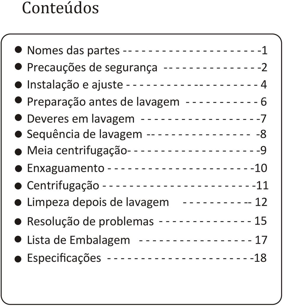 - - - - - - - - - - - - - - - - -9 Enxaguamento - - - - - - - - - - - - - - - - - - - - - -10 Centrifugação - - - - - - - - - - - - - - - - - - - - - - -11 Limpeza depois de lavagem - -