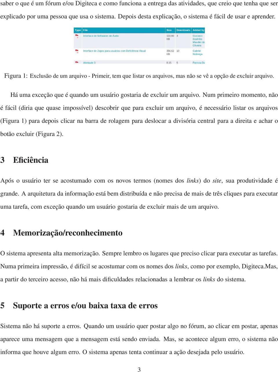 Há uma exceção que é quando um usuário gostaria de excluir um arquivo.