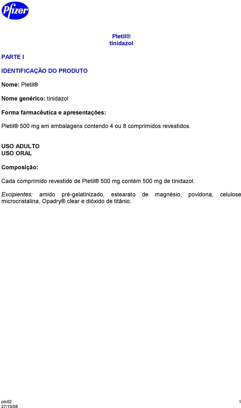 USO ADULTO USO ORAL Composição: Cada comprimido revestido de Pletil 500 mg contém 500 mg de tinidazol.