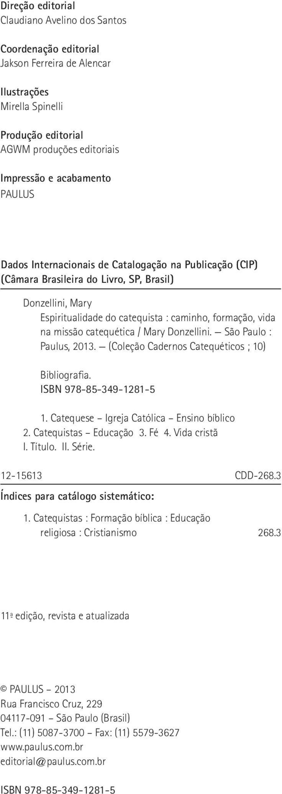 Donzellini. São Paulo : Paulus, 2013. (Coleção Cadernos Catequéticos ; 10) Bibliografia. ISBN 978-85-349-1281-5 1. Catequese Igreja Católica Ensino bíblico 2. Catequistas Educação 3. Fé 4.