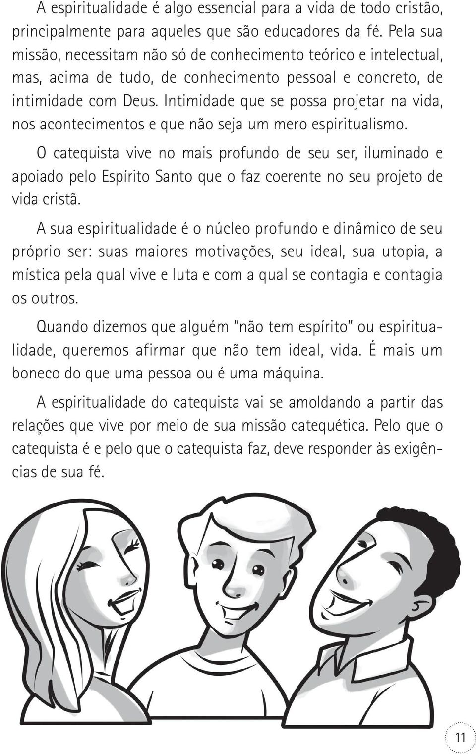 Intimidade que se possa projetar na vida, nos acontecimentos e que não seja um mero espiritualismo.