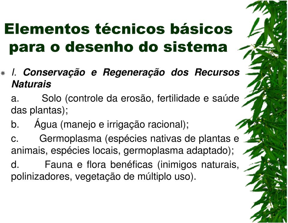 Solo (controle da erosão, fertilidade e saúde das plantas); b.
