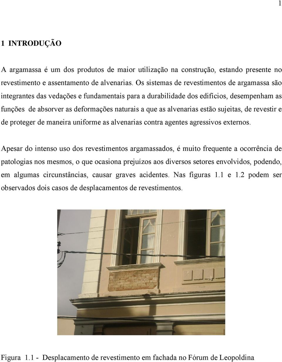 estão sujeitas, de revestir e de proteger de maneira uniforme as alvenarias contra agentes agressivos externos.