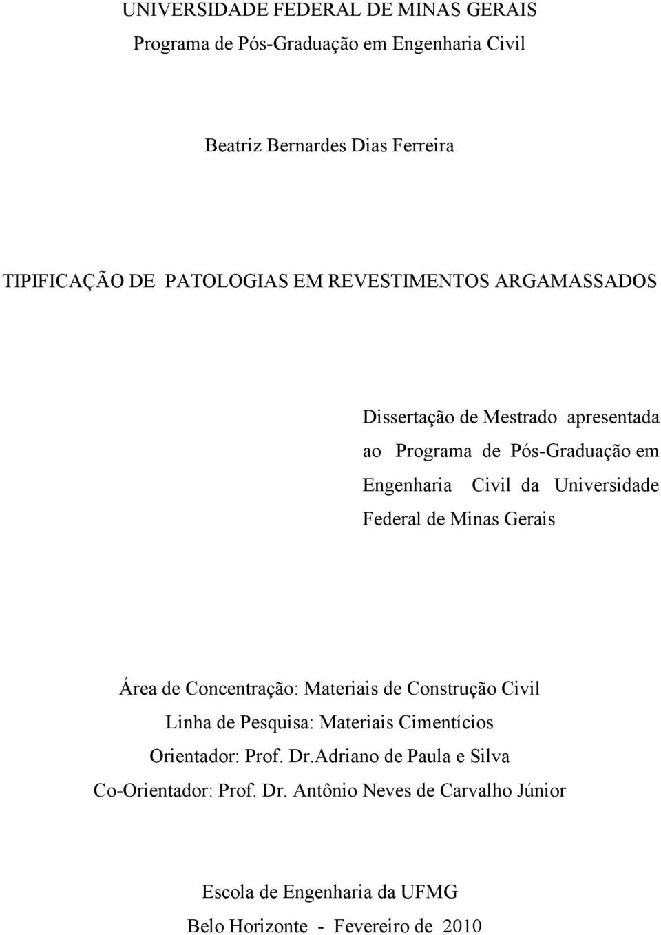 Universidade Federal de Minas Gerais Área de Concentração: Materiais de Construção Civil Linha de Pesquisa: Materiais Cimentícios