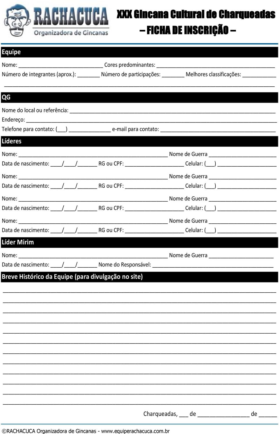 Telefone para contato: ( ) e-mail para contato: Líderes Líder Mirim Nome: Nome de Guerra Data