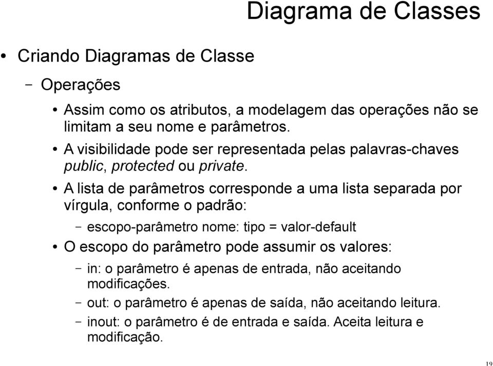 A lista de parâmetros corresponde a uma lista separada por vírgula, conforme o padrão: escopo-parâmetro nome: tipo = valor-default O escopo do parâmetro