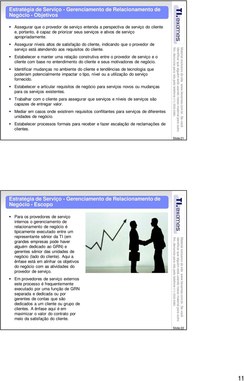 Estabelecer e manter uma relação construtiva entre o provedor de serviço e o cliente com base no entendimento do cliente e seus motivadores de negócio.